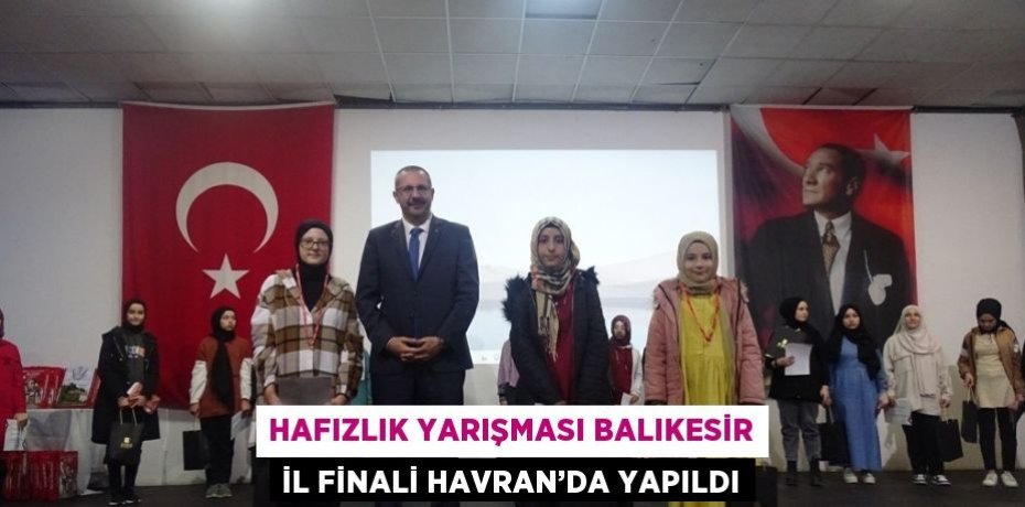 HAFIZLIK YARIŞMASI BALIKESİR İL FİNALİ HAVRAN’DA YAPILDI