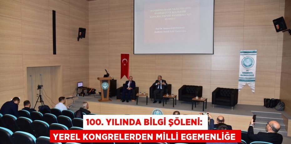 100. Yılında Bilgi Şöleni: Yerel Kongrelerden Milli Egemenliğe