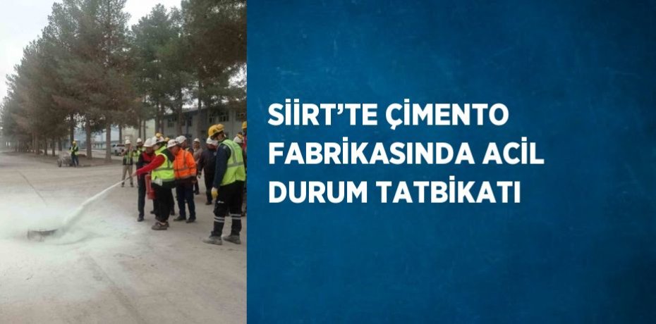 SİİRT’TE ÇİMENTO FABRİKASINDA ACİL DURUM TATBİKATI