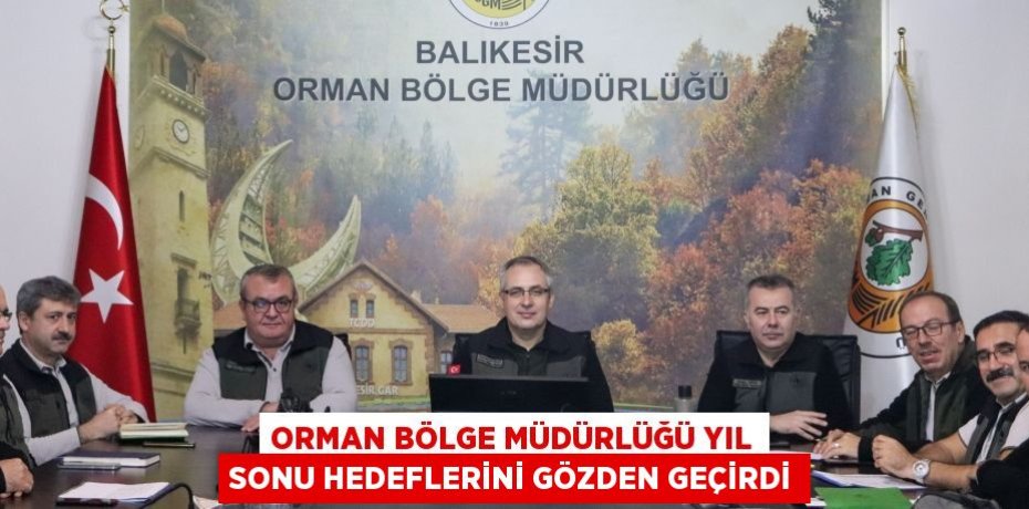Orman Bölge Müdürlüğü yıl sonu hedeflerini gözden geçirdi