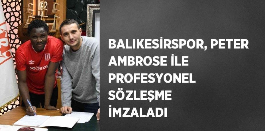 BALIKESİRSPOR, PETER AMBROSE İLE PROFESYONEL SÖZLEŞME İMZALADI