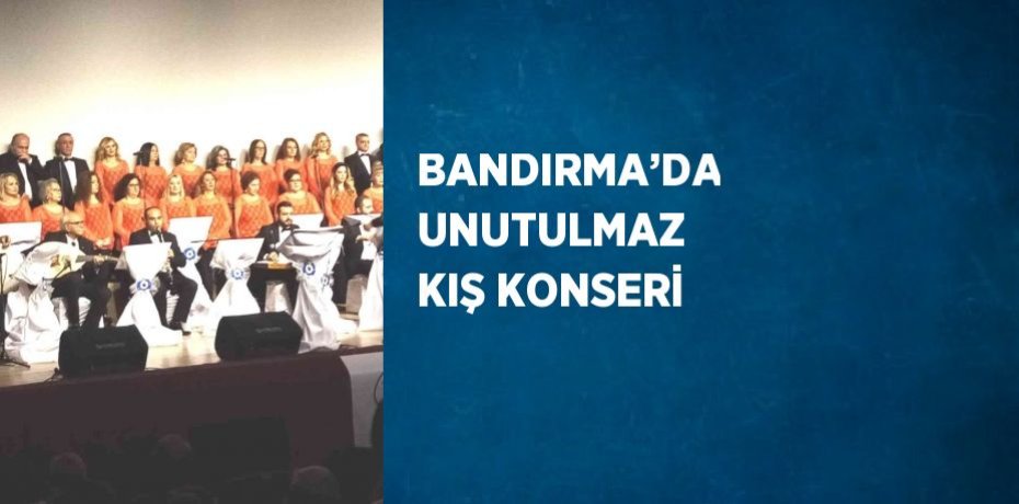 BANDIRMA’DA UNUTULMAZ KIŞ KONSERİ