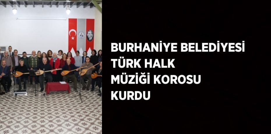 BURHANİYE BELEDİYESİ TÜRK HALK MÜZİĞİ KOROSU KURDU