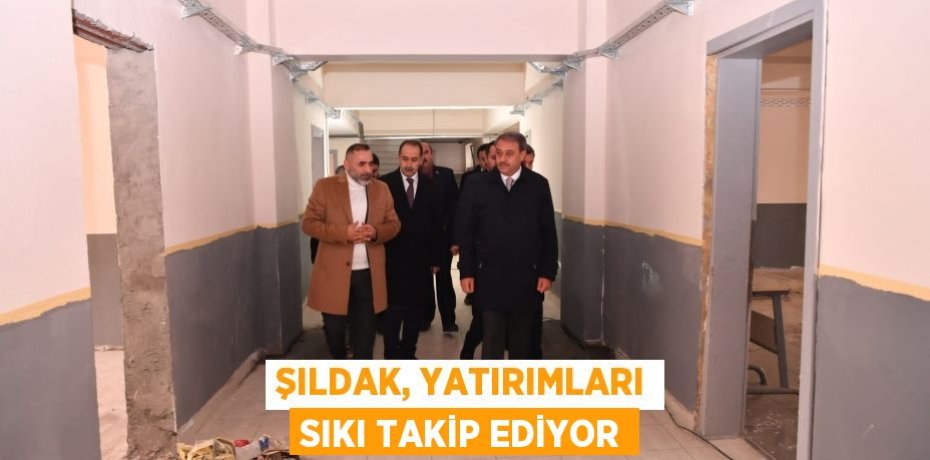 ŞILDAK, YATIRIMLARI SIKI TAKİP EDİYOR