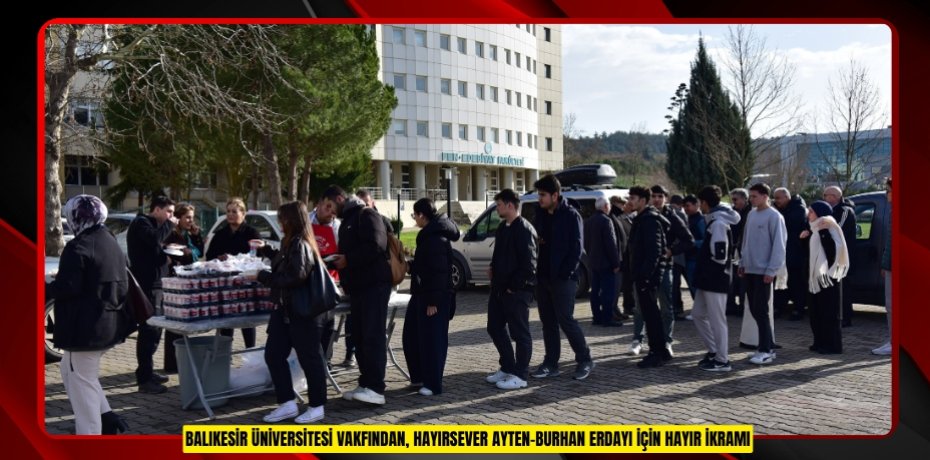 BALIKESİR ÜNİVERSİTESİ VAKFINDAN, HAYIRSEVER AYTEN-BURHAN ERDAYI İÇİN HAYIR İKRAMI