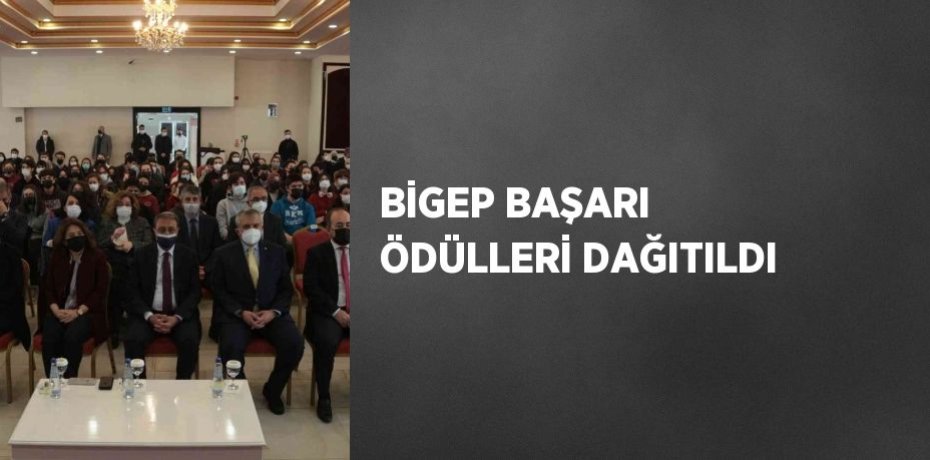 BİGEP BAŞARI ÖDÜLLERİ DAĞITILDI