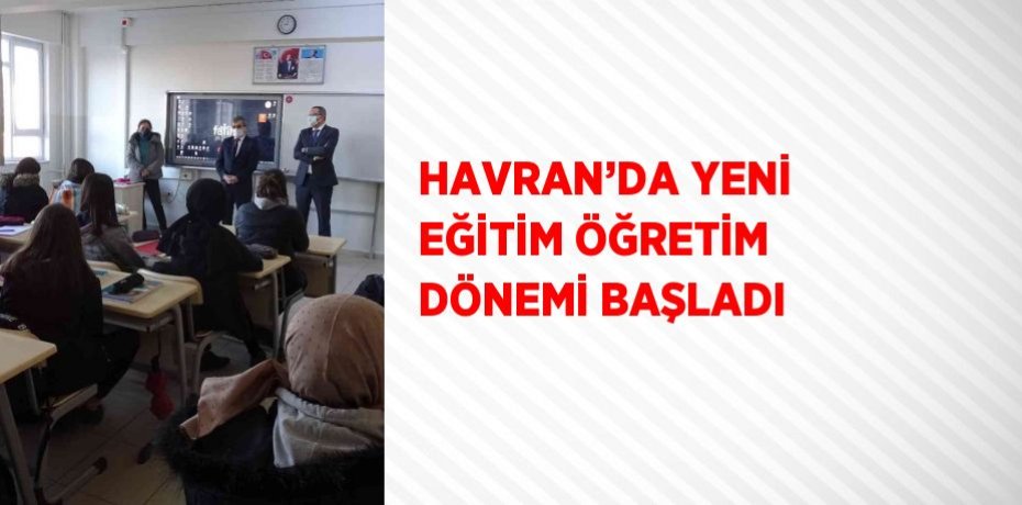 HAVRAN’DA YENİ EĞİTİM ÖĞRETİM DÖNEMİ BAŞLADI