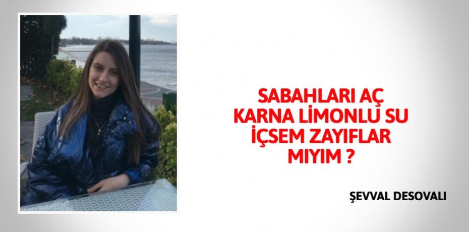 SABAHLARI AÇ KARNA LİMONLU SU İÇSEM ZAYIFLAR MIYIM ?
