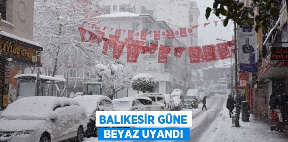 BALIKESİR GÜNE  BEYAZ UYANDI
