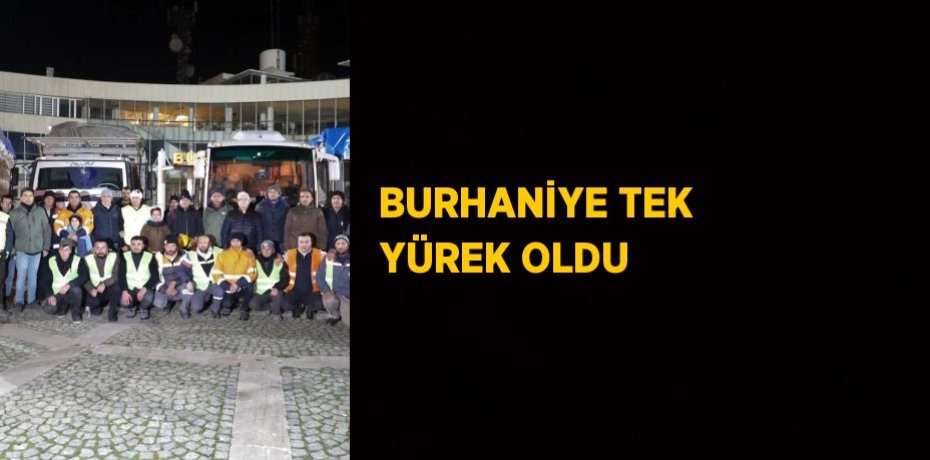 BURHANİYE TEK YÜREK OLDU