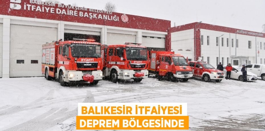 BALIKESİR İTFAİYESİ DEPREM BÖLGESİNDE