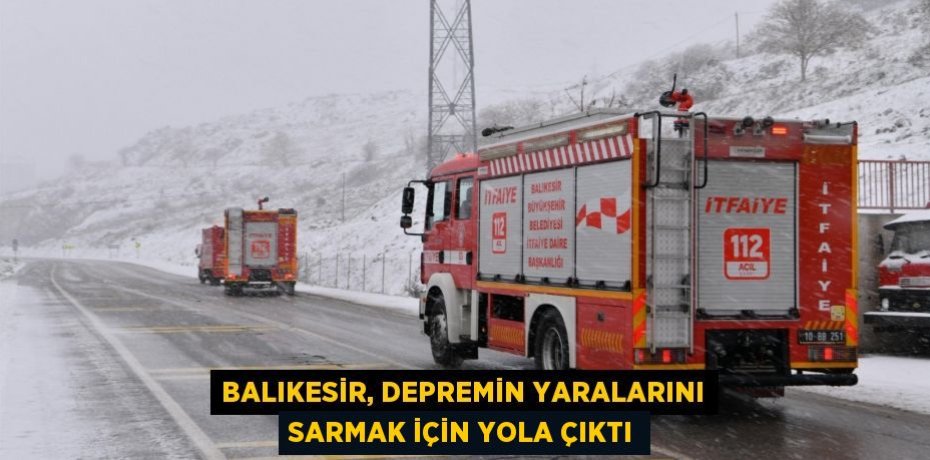 Balıkesir, depremin yaralarını sarmak için yola çıktı