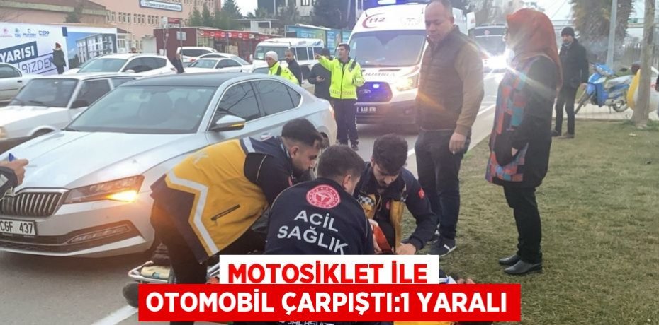 MOTOSİKLET İLE OTOMOBİL ÇARPIŞTI:1 YARALI