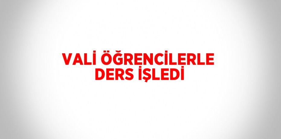 VALİ ÖĞRENCİLERLE DERS İŞLEDİ