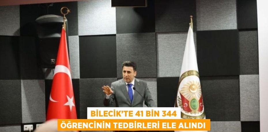 BİLECİK’TE 41 BİN 344 ÖĞRENCİNİN TEDBİRLERİ ELE ALINDI