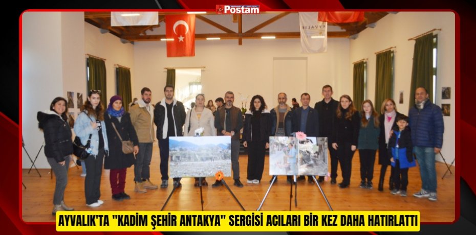 Ayvalık'ta "Kadim Şehir Antakya" sergisi acıları bir kez daha hatırlattı