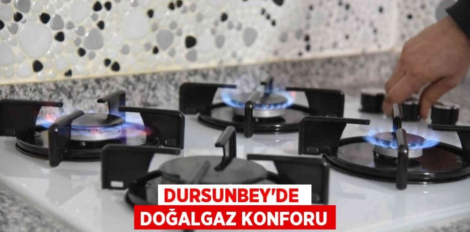 DURSUNBEY’DE  DOĞALGAZ KONFORU