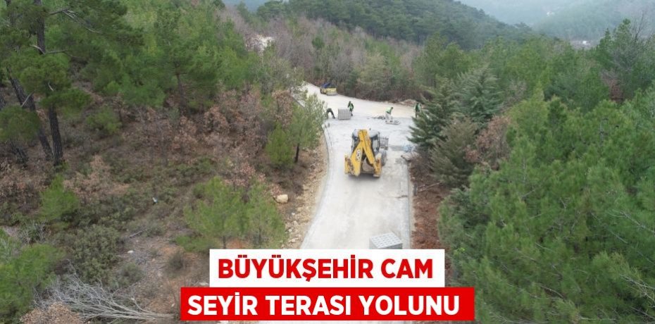 Büyükşehir cam seyir terası yolunu