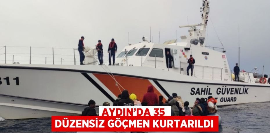 AYDIN’DA 35 DÜZENSİZ GÖÇMEN KURTARILDI