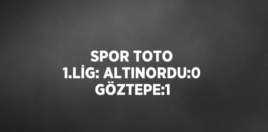 SPOR TOTO 1.LİG: ALTINORDU:0 GÖZTEPE:1