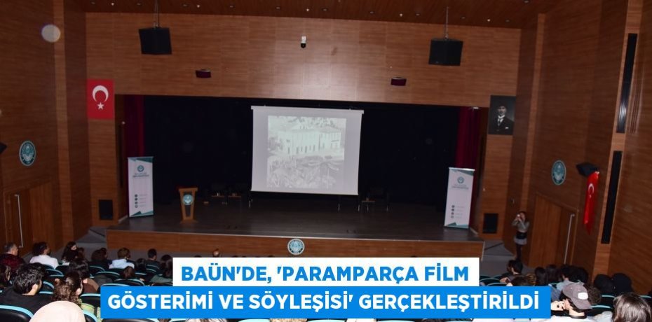 BAÜN’de, “Paramparça Film Gösterimi ve Söyleşisi” Gerçekleştirildi