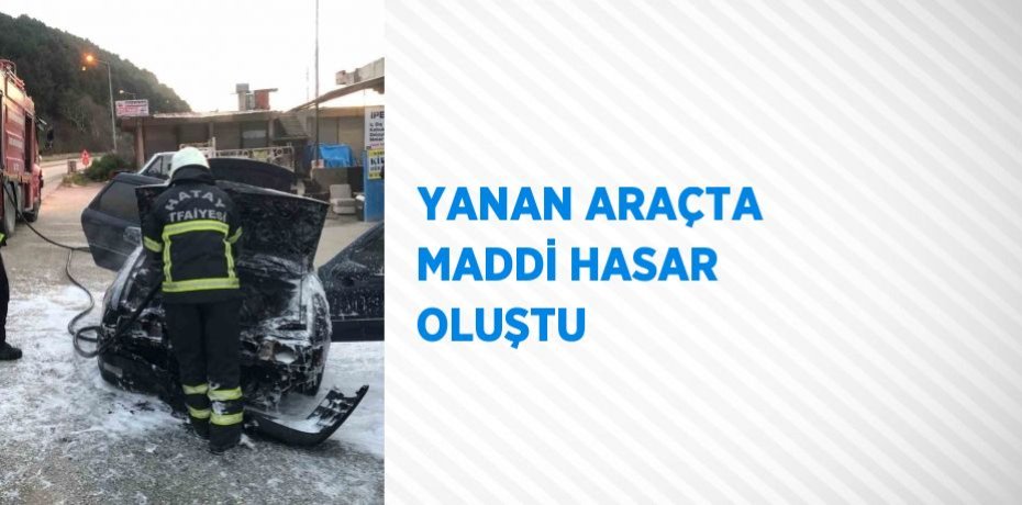 YANAN ARAÇTA MADDİ HASAR OLUŞTU