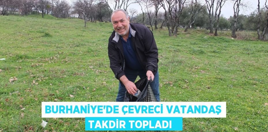 Burhaniye’de çevreci vatandaş takdir topladı  