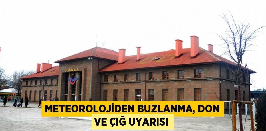 METEOROLOJİDEN BUZLANMA, DON VE ÇIĞ UYARISI