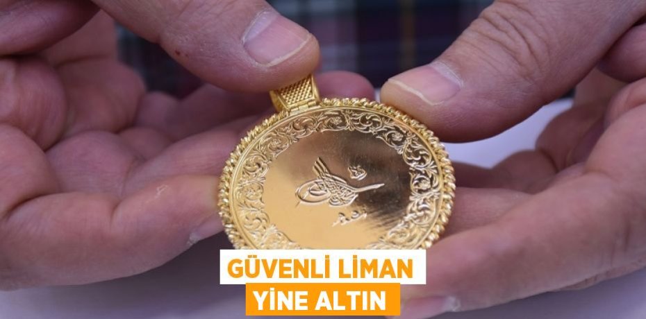 GÜVENLİ LİMAN YİNE ALTIN
