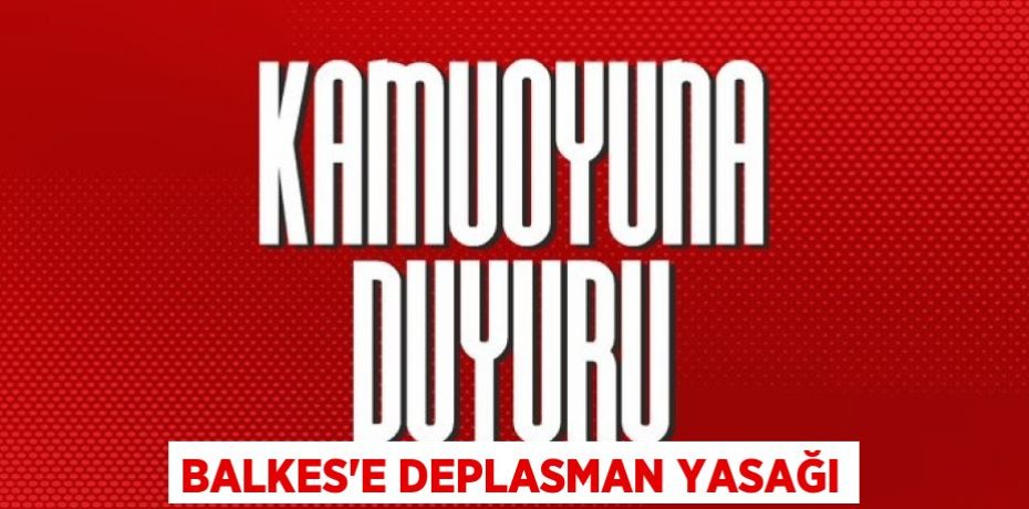 BALKES'E DEPLASMAN YASAĞI