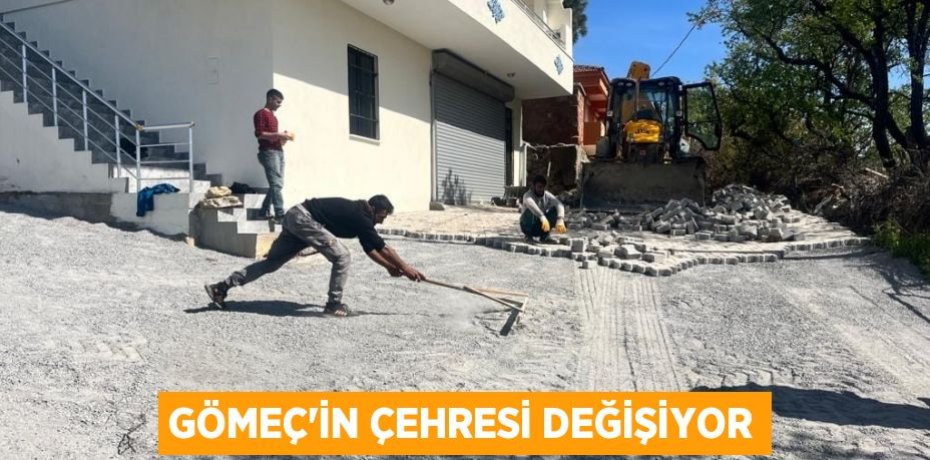GÖMEÇ'İN ÇEHRESİ DEĞİŞİYOR