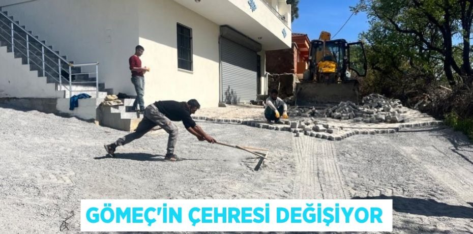 GÖMEÇ'İN ÇEHRESİ DEĞİŞİYOR