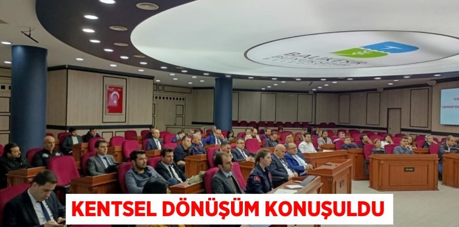 KENTSEL DÖNÜŞÜM KONUŞULDU