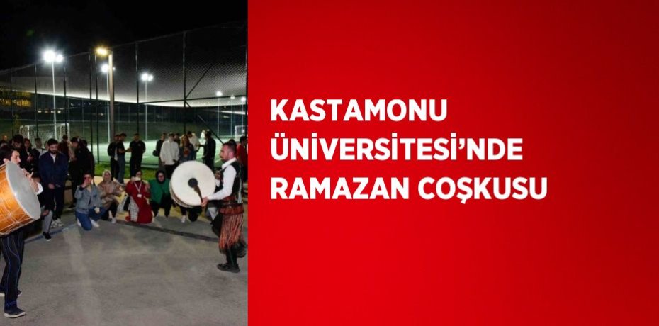KASTAMONU ÜNİVERSİTESİ’NDE RAMAZAN COŞKUSU