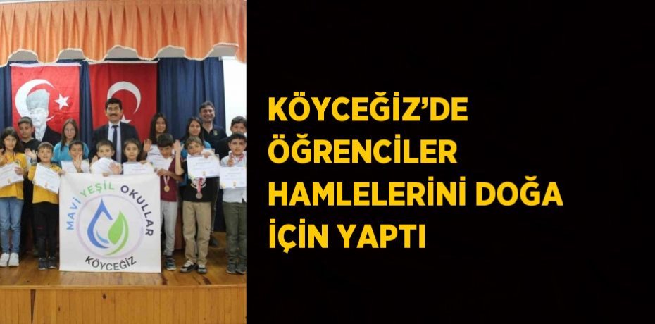 KÖYCEĞİZ’DE ÖĞRENCİLER HAMLELERİNİ DOĞA İÇİN YAPTI