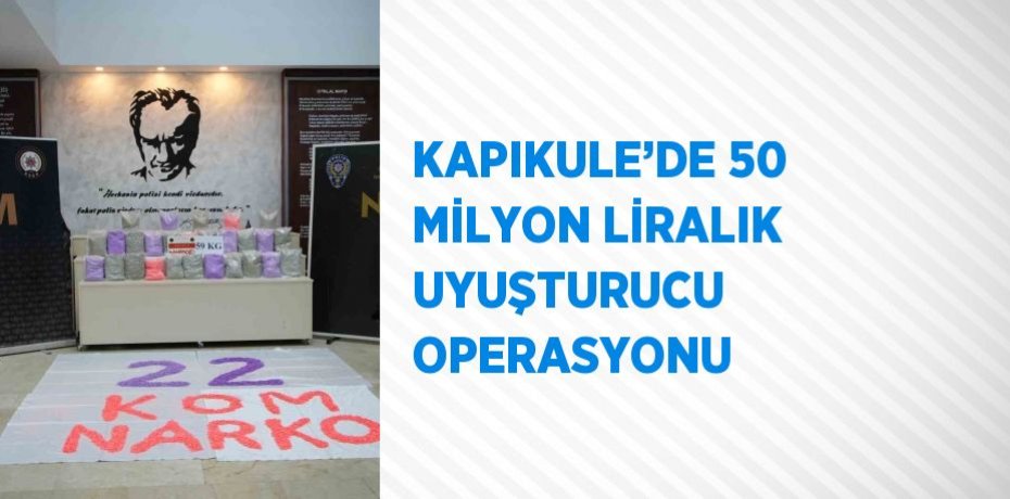 KAPIKULE’DE 50 MİLYON LİRALIK UYUŞTURUCU OPERASYONU