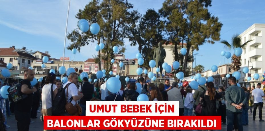Umut bebek için balonlar gökyüzüne bırakıldı