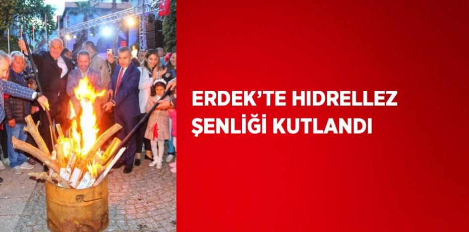 ERDEK’TE HIDRELLEZ ŞENLİĞİ KUTLANDI