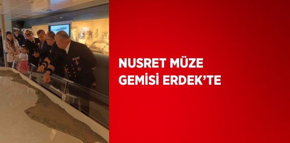 NUSRET MÜZE GEMİSİ ERDEK’TE