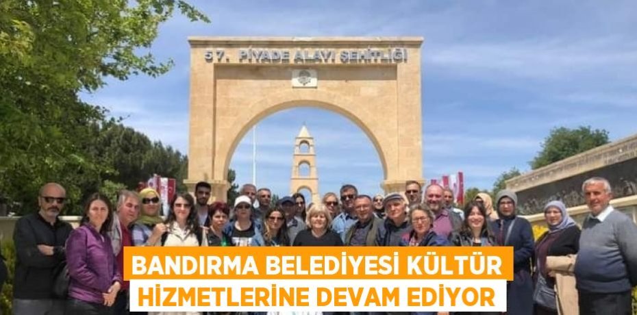 BANDIRMA BELEDİYESİ KÜLTÜR HİZMETLERİNE DEVAM EDİYOR