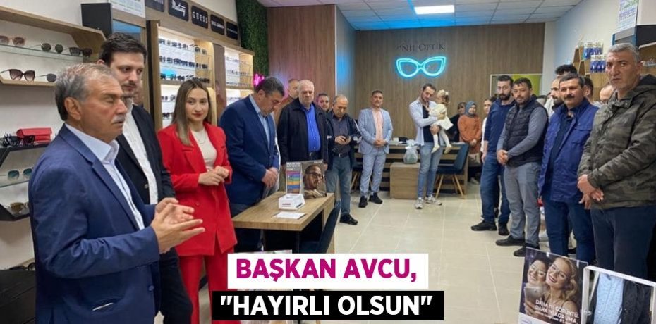 Başkan Avcu, "Hayırlı olsun"