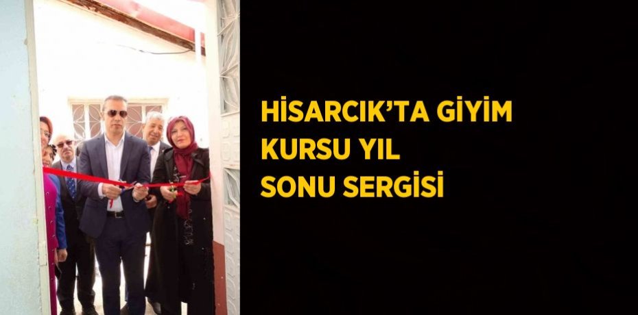 HİSARCIK’TA GİYİM KURSU YIL SONU SERGİSİ