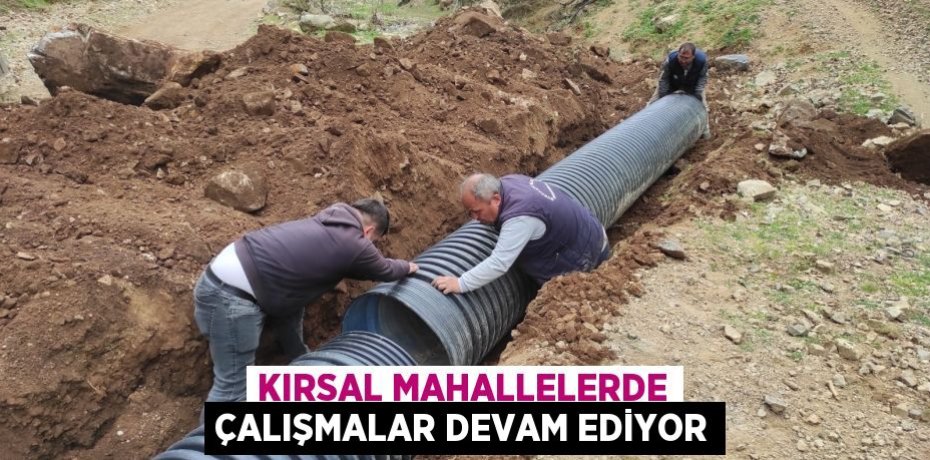 KIRSAL MAHALLELERDE ÇALIŞMALAR DEVAM EDİYOR