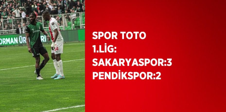 SPOR TOTO 1.LİG: SAKARYASPOR:3 PENDİKSPOR:2