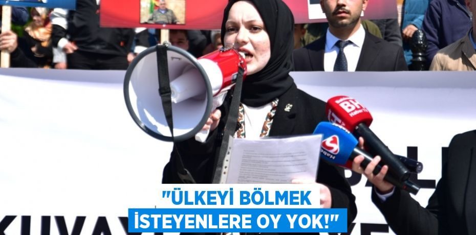 "Ülkeyi bölmek isteyenlere oy yok!"