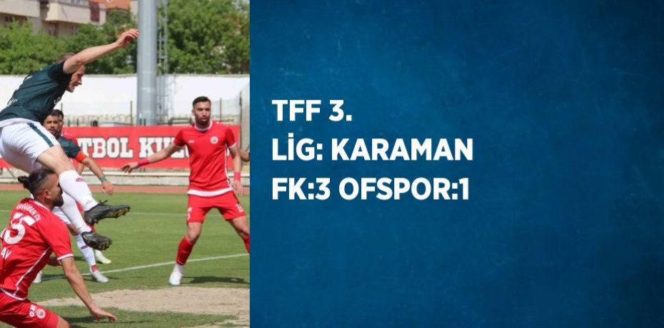 TFF 3. LİG: KARAMAN FK:3 OFSPOR:1
