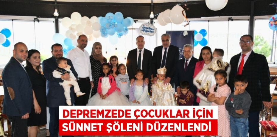 Depremzede çocuklar için sünnet şöleni düzenlendi
