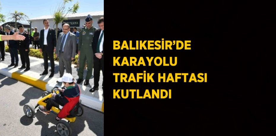 BALIKESİR’DE KARAYOLU TRAFİK HAFTASI KUTLANDI