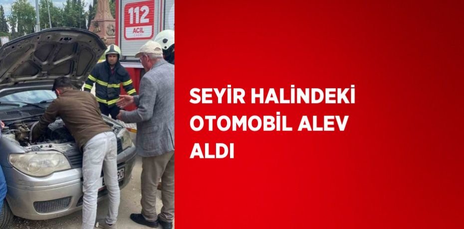 SEYİR HALİNDEKİ OTOMOBİL ALEV ALDI