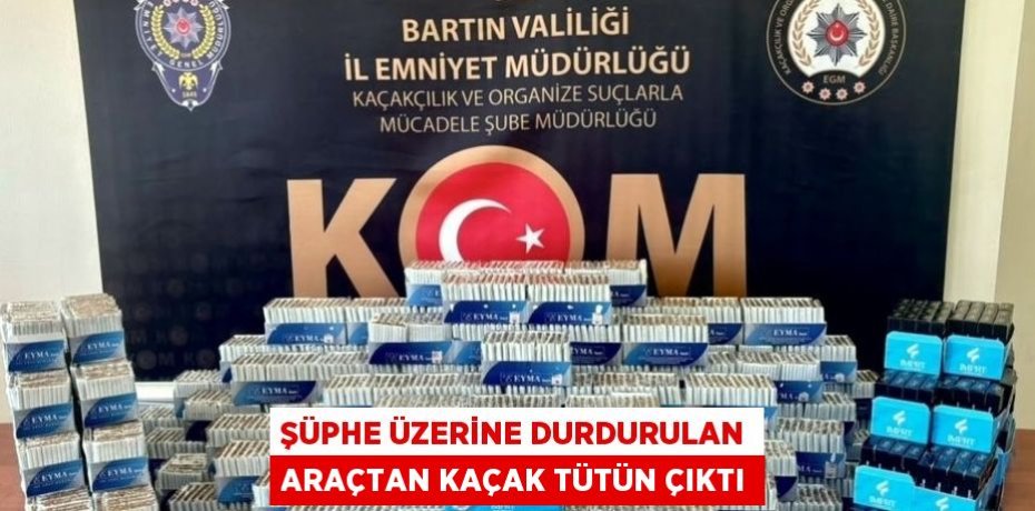 ŞÜPHE ÜZERİNE DURDURULAN ARAÇTAN KAÇAK TÜTÜN ÇIKTI